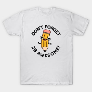 Don't Forget 2B Awesome Cute Pencil Pun T-Shirt